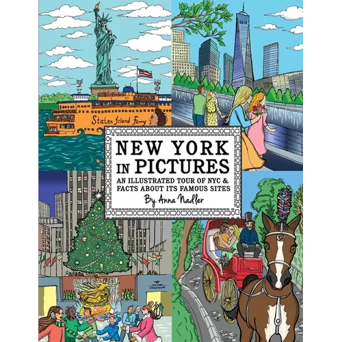 New York in Pictures - an illustrated tour of NYC & facts about its famous sites: Learn about the Big Apple while looking at colorful engaging artwork