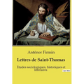 Lettres de Saint-Thomas: Études sociologiques, historiques et littéraires