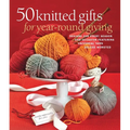 50 Knitted Gifts for Year-Round Giving: Designs for Every Season and Occasion Featuring Universal Yarn Deluxe Worsted