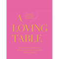 A Loving Table: Creating Memorable Gatherings