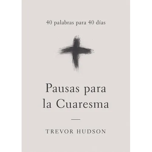Pausas Para La Cuaresma: 40 Palabras Para 40 Días