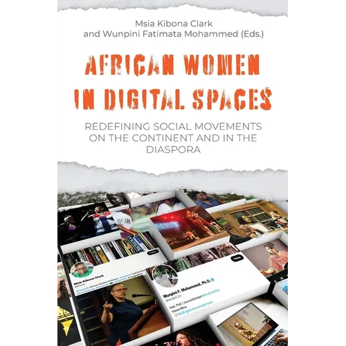 African Women in Digital Spaces: Redefining Social Movements on the Continent and in the Diaspora: Redefining Social Movements on the Continent and in
