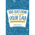 100 Questions to Get to Know Your Dad: Keep Your Dad's Toughts and Momeries Forever