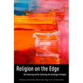 Religion on the Edge: De-Centering and Re-Centering the Sociology of Religion