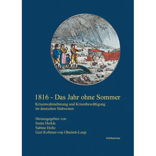 1816 - Das Jahr Ohne Sommer: Krisenwahrnehmung Und Krisenbewaltigung Im Deutschen Sudwesten