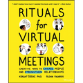 Rituals for Virtual Meetings: Creative Ways to Engage People and Strengthen Relationships