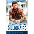 Small Town Billionaire: A Christian small town romance
