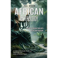 African Mythology: Journey Through Time With Myths and Folklore (A Captivating Guide to African Mythology and Gods of Ancient Egypt)