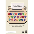 Teaching the Anti-Essay: 18 Creative Nonfiction Essay Prompts for the English Classroom