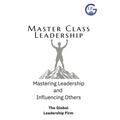 Master Class Leadership: Mastering Leadership & Influencing Others