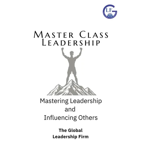 Master Class Leadership: Mastering Leadership & Influencing Others
