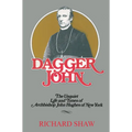 Dagger John: The Unquiet Life and Times of Archbishop John Hughes of New York