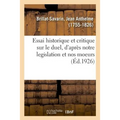 Essai Historique Et Critique Sur Le Duel, d'Après Notre Legislation Et Nos Moeurs