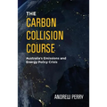 The Carbon Collision Course: Australia's Emissions and Energy Policy Crisis
