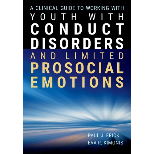 A Clinical Guide to Working with Youth with Conduct Disorders and Limited Prosocial Emotions