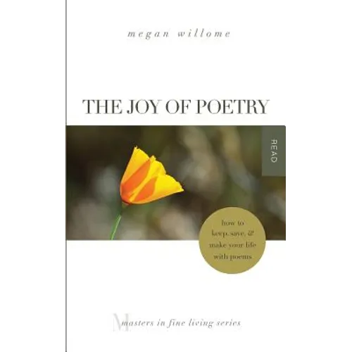 The Joy of Poetry: How to Keep, Save & Make Your Life with Poems: (Masters in Fine Living Series)