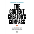 The Content Creator's Compass: A Battle-Tested Guide to Succeeding Online as an Influencer and Brand