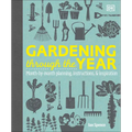 Gardening Through the Year: Month-By-Month Planning, Instructions, and Inspiration