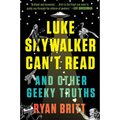 Luke Skywalker Can't Read: And Other Geeky Truths