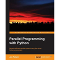 Parallel Programming with Python: Develop Efficient Parallel Systems Using the Robust Python Environment