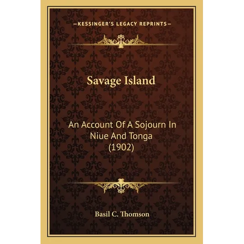 Savage Island: An Account Of A Sojourn In Niue And Tonga (1902)