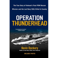 Operation Thunderhead: The True Story of Vietnam's Final POW Rescue Mission--and the last NAVY Seal Killed in Country