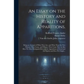 An Essay on the History and Reality of Apparitions.: Being an Account of What They Are, and What They Are Not; Whence They Come, and Whence They Come