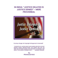 In India: "Justice Delayed Is Justice Denied" Mere Proverbial