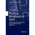 The Deep Metaphysics of Space: An Alternative History and Ontology Beyond Substantivalism and Relationism