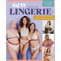 Sew Lingerie: Make Size-Inclusive Bras, Panties, Swimwear & More; Everything You Need to Know