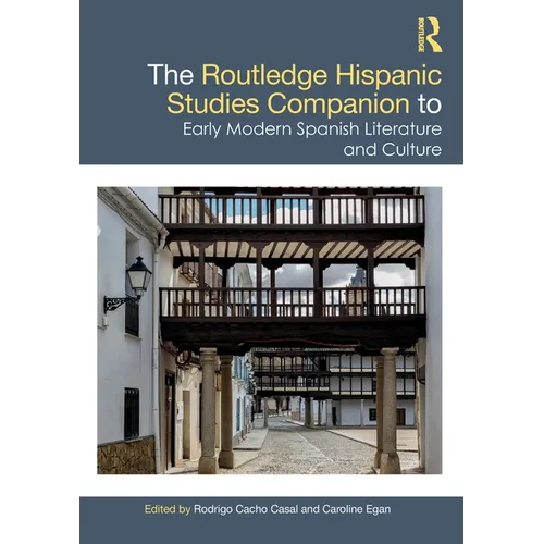 The Routledge Hispanic Studies Companion to Early Modern Spanish Literature and Culture