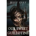 Our Sweet Guillotine
