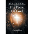 The Keys To Unlocking The Power Of God