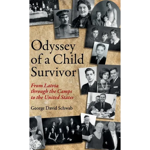 Odyssey of a Child Survivor: From Latvia Through the Camps to the United States