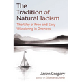 The Tradition of Natural Taoism: The Way of Free and Easy Wandering in Oneness