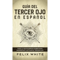 Guía del Tercer Ojo en Español: Todo lo que querías saber para despertar y activar el tercer ojo