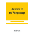 Massasoit of the Wampanoags; with a brief commentary on Indian character; and sketches of other great chiefs, tribes and nations; also a chapter on Sa