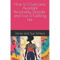 How to Overcome Avoidant Personality Disorder and Live a Fulfilling Life