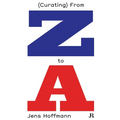 Jens Hoffmann: (Curating) from Z to a