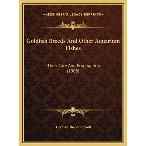 Goldfish Breeds And Other Aquarium Fishes: Their Care And Propagation (1908)