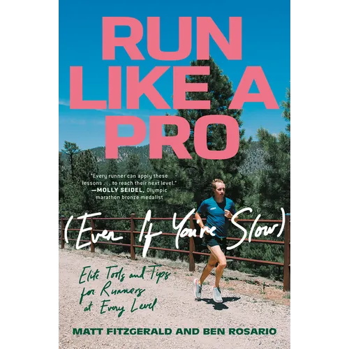 Run Like a Pro (Even If You're Slow): Elite Tools and Tips for Runners at Every Level