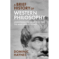 A Brief History of Western Philosophy: Unraveling the Secrets of Time, the Mind, and Existence