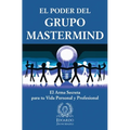 El Poder del Grupo Mastermind: El Arma Secreta para tu Vida Personal y Profesional