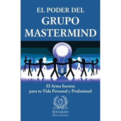 El Poder del Grupo Mastermind: El Arma Secreta para tu Vida Personal y Profesional