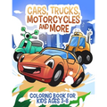 Cars, Trucks, Motorcycles and More: Coloring book for kids ages 3-8