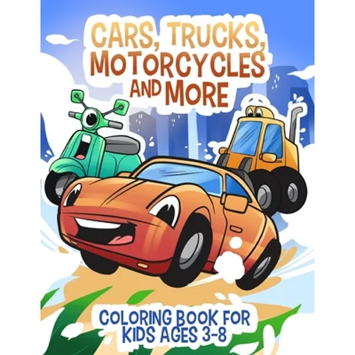 Cars, Trucks, Motorcycles and More: Coloring book for kids ages 3-8