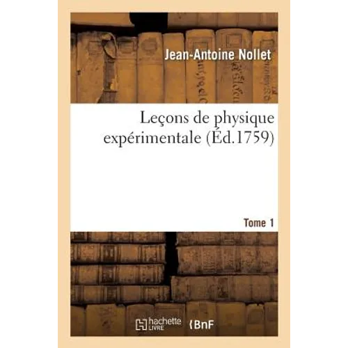 Leçons de Physique Expérimentale. Tome 1