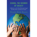 School, the Seedbed of Society: A Reflection on the Path of Humanity Through the Mind, Heart, and Soul of a Teacher