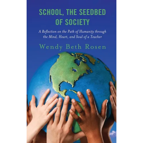 School, the Seedbed of Society: A Reflection on the Path of Humanity Through the Mind, Heart, and Soul of a Teacher