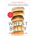 Wheat Belly (Revised and Expanded Edition): Lose the Wheat, Lose the Weight, and Find Your Path Back to Health